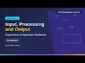 Basics of Programming - Input Processing and Output Expressions Operators Explained