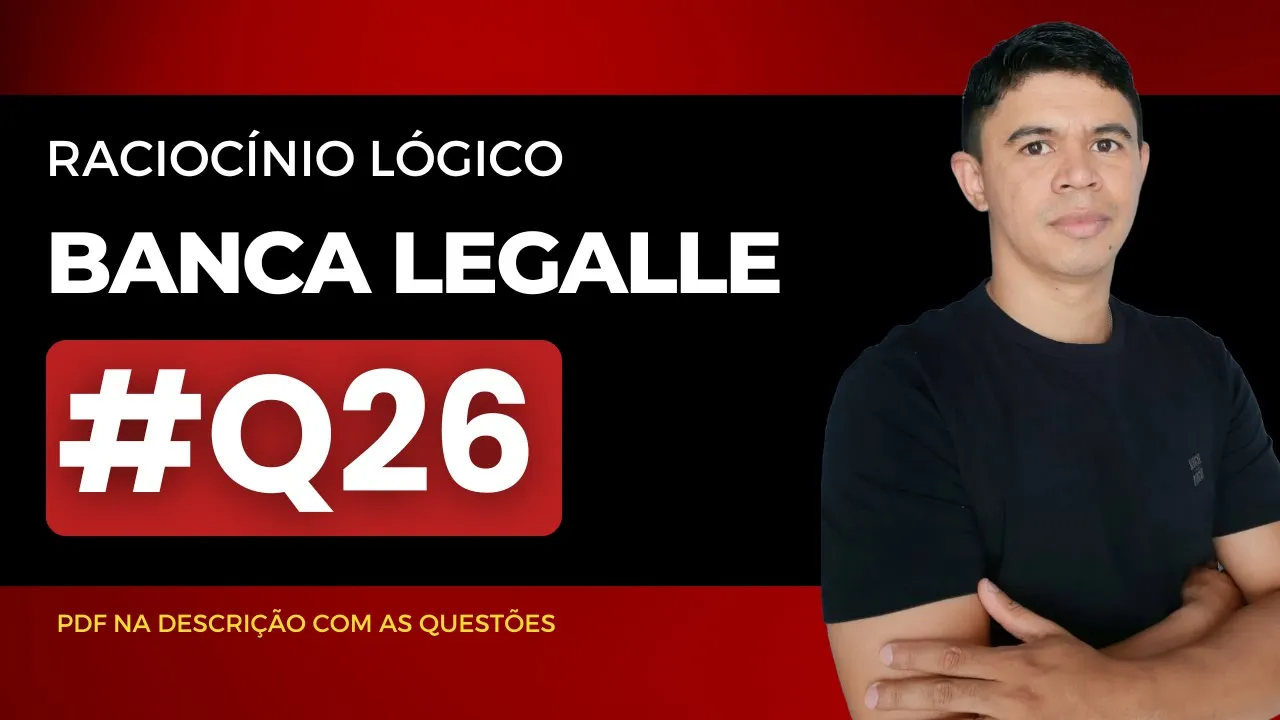 👉 Questão 26 🎯 Raciocínio Lógico ✅ Banca Legalle