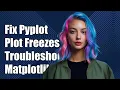 How to Fix Pyplot Plot Freezes Troubleshooting Matplotlib Not Responding