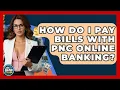 How Do I Pay Bills With PNC Online Banking - Ask Your Bank Teller