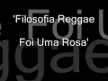 Filosofia Reggae - Foi Uma Rosa
