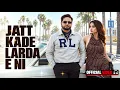 Jatt Kade Larda E Ni (Official Video) 😎 | New Punjabi Swag Anthem 2026