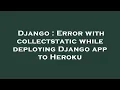 Django Error with collectstatic while deploying Django app to Heroku