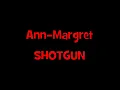 ANN-MARGRET:  'Shot Gun"