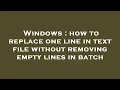 Windows how to replace one line in text file without removing empty lines in batch