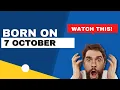 Born on the 7th of October This is the SECRET OF YOU Happy Birt ay