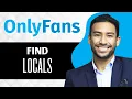 How to Find Locals on Onlyfans Full Guide