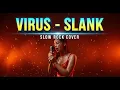 Lagu SLANK - VIRUS | Slow Rock Cover | 💔 Aransemen PALING Dalam! Awas Gagal Move On!