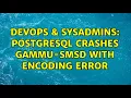DevOps SysAdmins postgresql crashes gammu-smsd with encoding error 2 Solutions