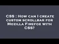 CSS How can I create custom scrollbar for Mozilla Firefox with CSS