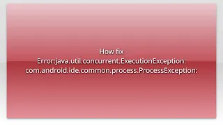 How fix Error java util concurrent ExecutionException com android ide common process ProcessExc