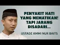 Download Lagu Penyakit Hati yang Jarang Disadari, Tapi Berakibat Fatal! - Ustadz Ammi Nur Baits