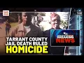 Tarrant County Medical Examiner Rules Inmate s Death A HOMICIDE BY ASPHYXIATION Roland Martin