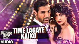 time lagaya kaiko full audio song john abraham u0026 anmoll mallik welcome back t series