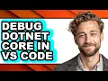How to Debug Dotnet Core in Vs Code - Which Is Better