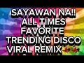 Download Lagu 🔥💫 ALL TIMES FAVORITE  TRENDING DISCO VIRAL REMIX SAYAWAN NA 💫🔥