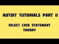 Autoit Tutorials Part 11 Select Case Statement - Theory