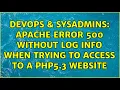 DevOps SysAdmins Apache Error 500 without log info when trying to access to a php5 3 website