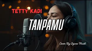 tanpamu tetty kadi cover pop sweet melancholic tembang kenangan 90an