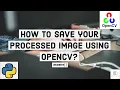 How to save your image using OpenCV and python OpenCV