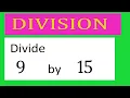 Divide 9 by 15 Divide completely
