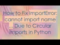 How to Fix ImportError cannot import name Due to Circular Imports in Python