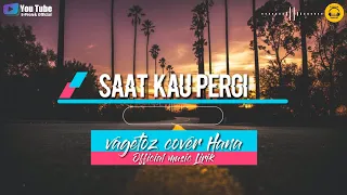 Download Vegetoz-saat kau pergi cover By Hana (Lirik) MP3