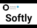 Softly Meaning In English