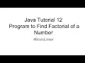 Java Tutorial 12 Program to Find Factorial of a Number