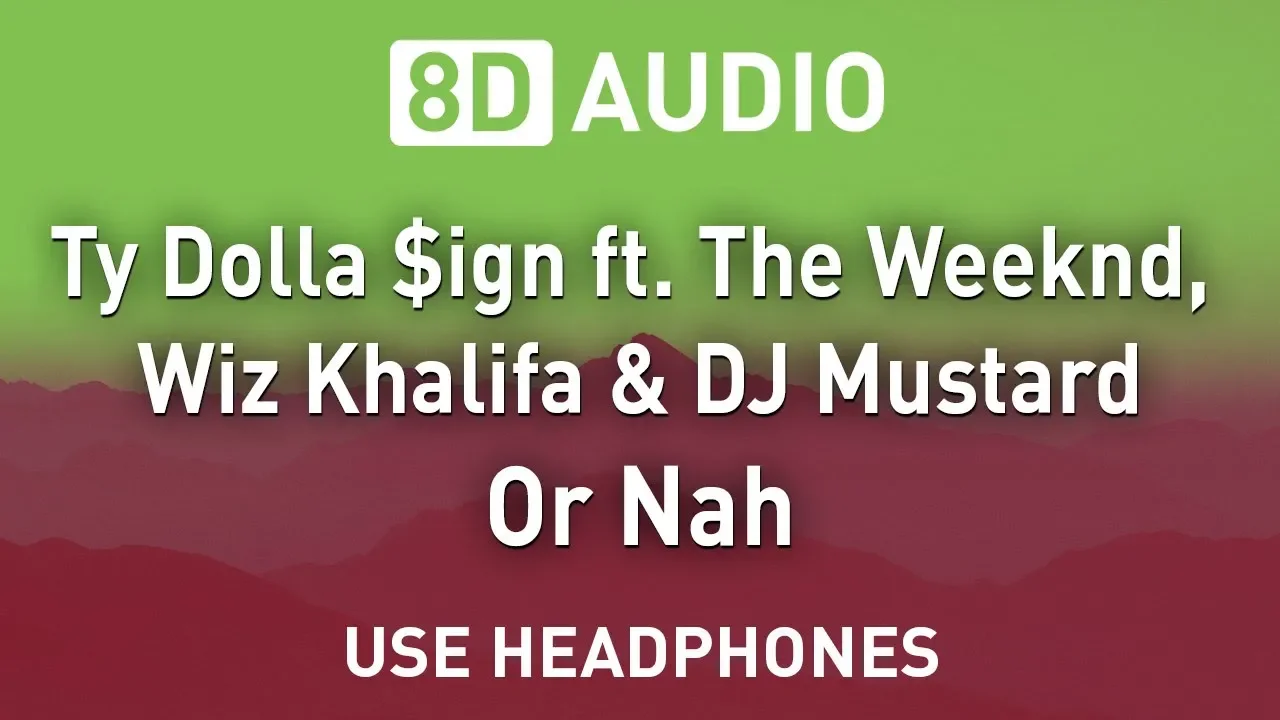 Ty Dolla $ign ft. The Weeknd, Wiz Khalifa & DJ Mustard - Or Nah | 8D AUDIO Ty Dolla $ign ft. The Weeknd, Wiz Khalifa & DJ Mustard - Or Nah | 8D AUDIO