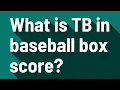 What is TB in baseball box score