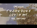 ONE HOUR THANK YOU 4 LOVIN' ME - paul partohap