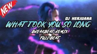 dj what took you so long breakbeat remix full melody terbaru 2024