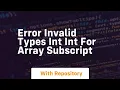 Error invalid types int int for array subscript