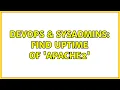 DevOps SysAdmins Find uptime of apache2 3 Solutions