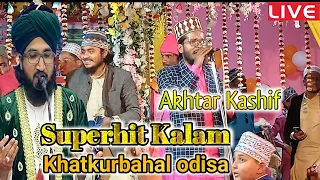 akhtar kashif naat khatkurbahal odisha jalsa 24 02 2022 baba shekhawat ki shan me me
