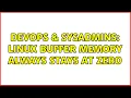 DevOps SysAdmins Linux buffer memory always stays at zero