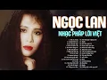 Download Lagu NGỌC LAN TUYỂN CHỌN - 30 CA KHÚC NHẠC PHÁP LỜI VIỆT HAY NHẤT MỌI THỜI ĐẠI