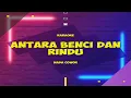 Karaoke ANTARA BENCI DAN RINDU (Dangdut version) Ratih Purwasih nada pria