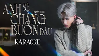DOÃN HIẾU | ANH SẼ CHẲNG BUỒN ĐÂU - KARAOKE