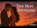 Download Lagu Tere Mere Darmiyaan 💖 | Heart-Touching Romantic Hindi Song | Soulful Love Track 2025 🎵 | @Tunelyst