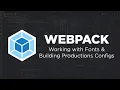 Webpack Working with Fonts Building Production Configurations