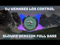 DJ WENABES LOS CONTROL l SLOWED VERSION l FULL BASS