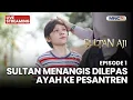 🔴SULTAN MENANGIS DILEPAS AYAH KE PESANTREN | LIVE SULTAN AJI | 20 OKT 2025