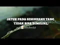 Lagu JATUH PADA SESEORANG YANG TIDAK BISA DIMILIKI