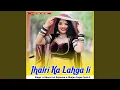 Download Lagu Jhalri Ka Lahga li