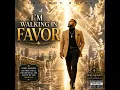 I'm Walking In Favor
