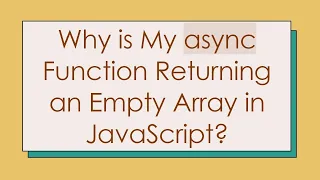 Why is My async Function Returning an Empty Array in JavaScript
