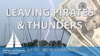 LEAVING PIRATES & THUNDERS – SwT 104 – SAILING TO SAN ANDRES