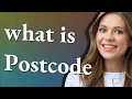 Postcode meaning of Postcode